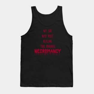 Too late, call the necromancer! Tank Top